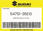 Suzuki Genuine Spacer, Axle Lh (L:31) 54751-36E10. Fixed Price $21.24.