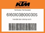 Ktm Genuine Handle Bar Clamp Arch - 6160103800030S. Fixed Price $35.34.